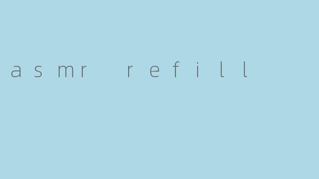asmr refill